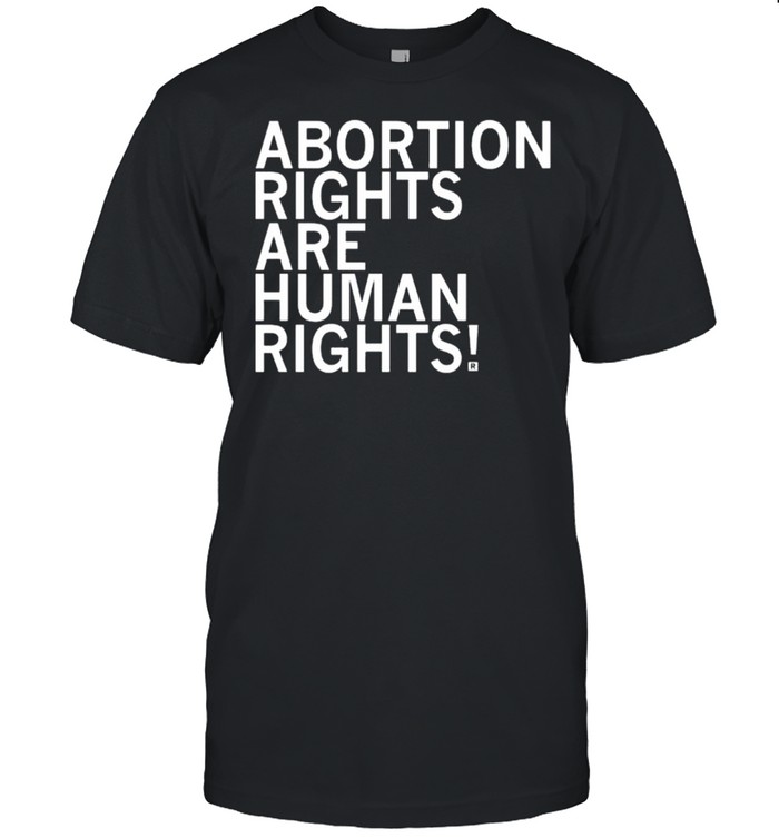 abortion rights are human rights shirt