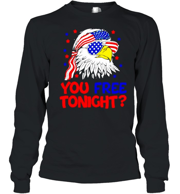 american eagle you free tonight 4th of July shirt Long Sleeved T-shirt