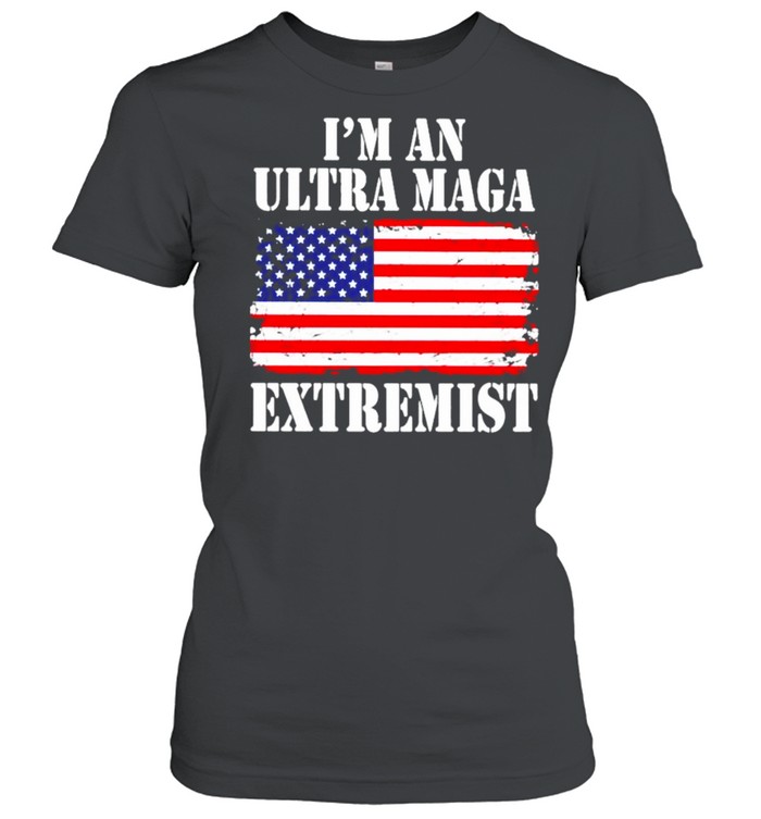 american flag I’m an ultra maga extremist shirt Classic Women's T-shirt