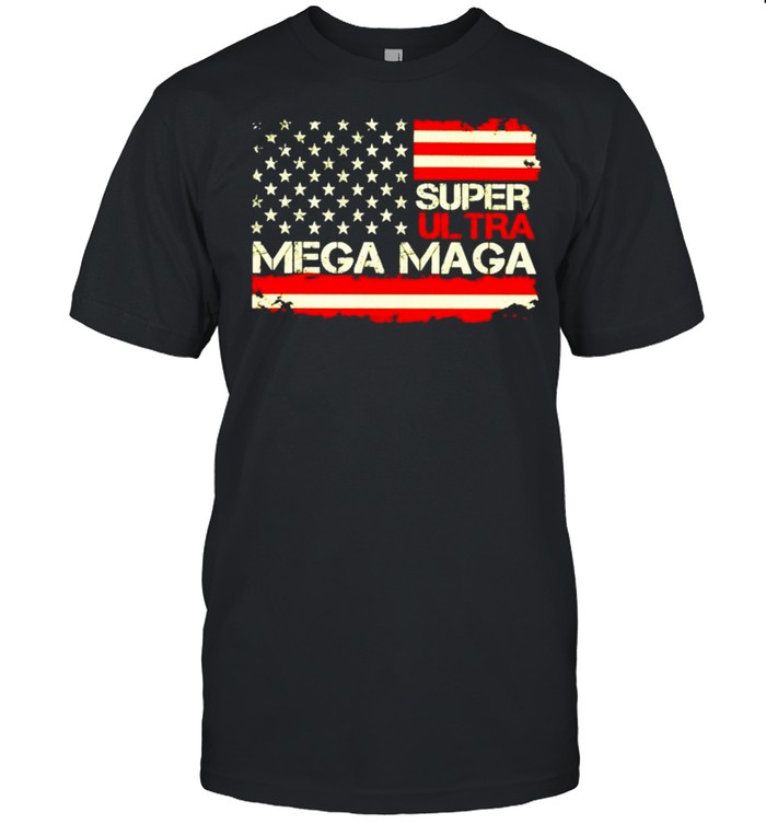 American Flag Super Ultra Mega Maga Shirt