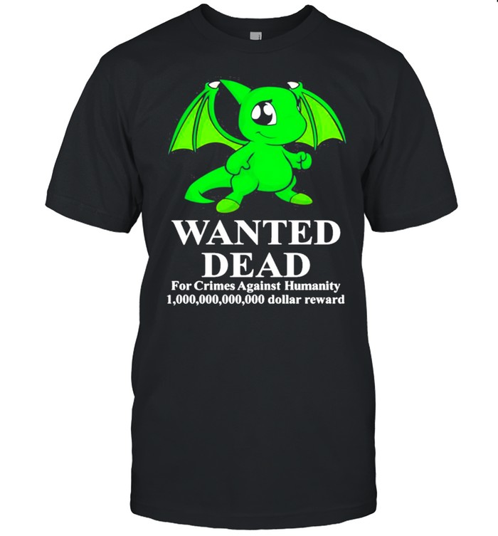 Baby Shoyru Green Wanted Dead For Crimes Against Humanity Shirt