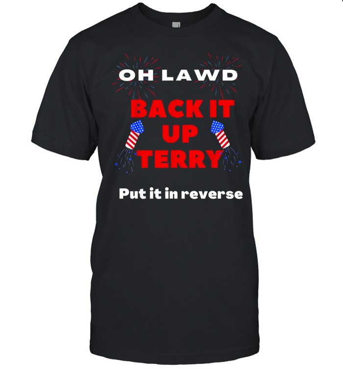 Back it up Terry Put it In reverse 4th of JulyShirt Shirt