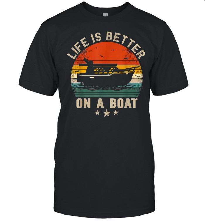 Boating Boat Captain Vintage Life Is Better On A Boatshirt Shirt
