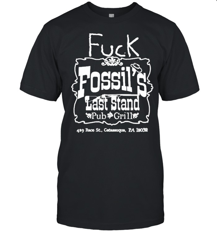 Fuck Fossil’s Last Stand Pub And Grill Shirt