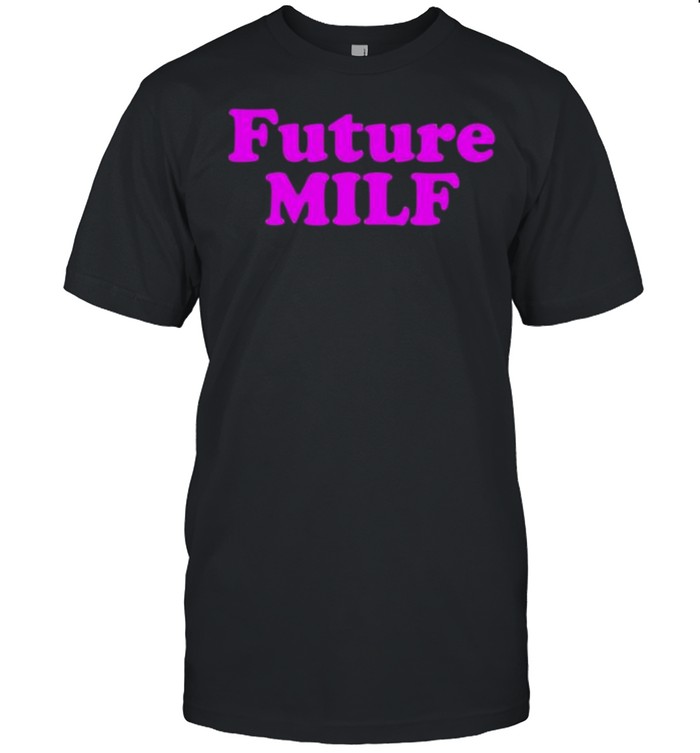 Future MILF Shirt