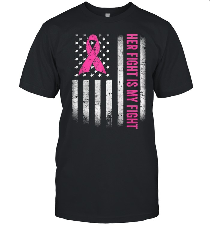 Her Fight Is My Fight American Flag Breast Cancer Awarenessshirt Shirt