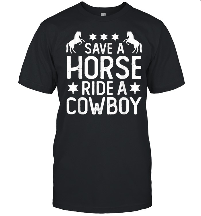 Horse Riding Adult Joke Save A Horse Ride A Cowboyshirt Shirt