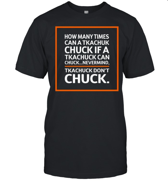 How Many Times Can A Tkachuk Check If An Tkachuk Can Chuck Nevermind Tkachuk Don’t Chuck Shirt
