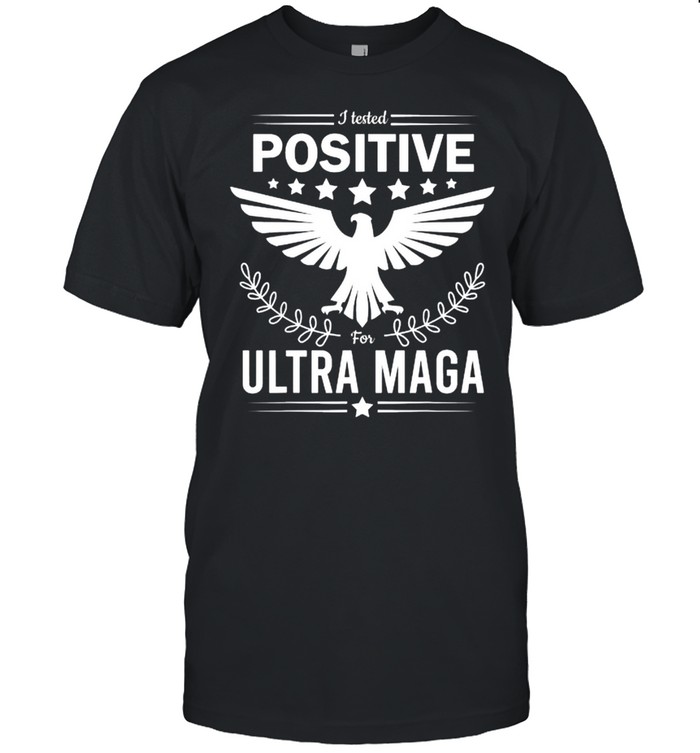 I tested positive for ultra maga pro Trump shirt Classic Men's T-shirt