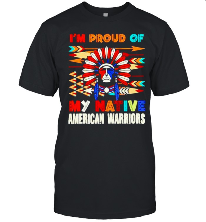 I’m Proud Of My Native American Warriors Shirt