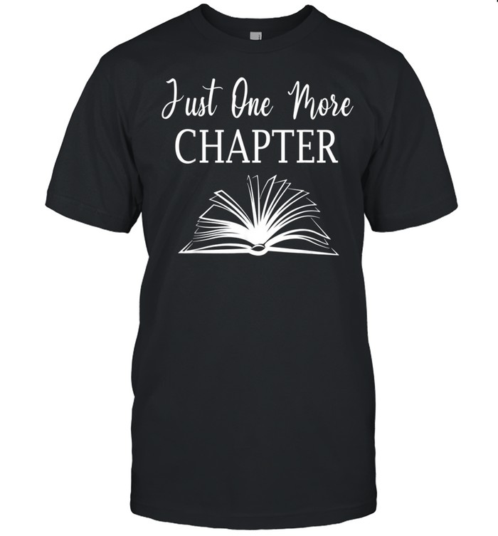 Reading Just One More Chapter BookShirt Shirt