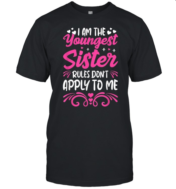 Sibling Birthday Sister Rules I Am The Youngest SisterShirt Shirt