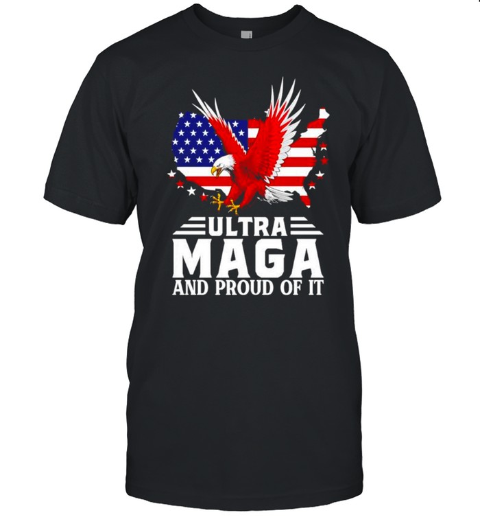 Ultra Maga And Proud Of It America Shirt