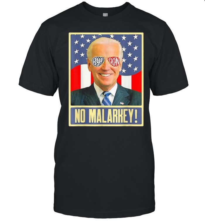 Vote Joe Biden 2022 to Bye Don and For No Malarkey Shirt