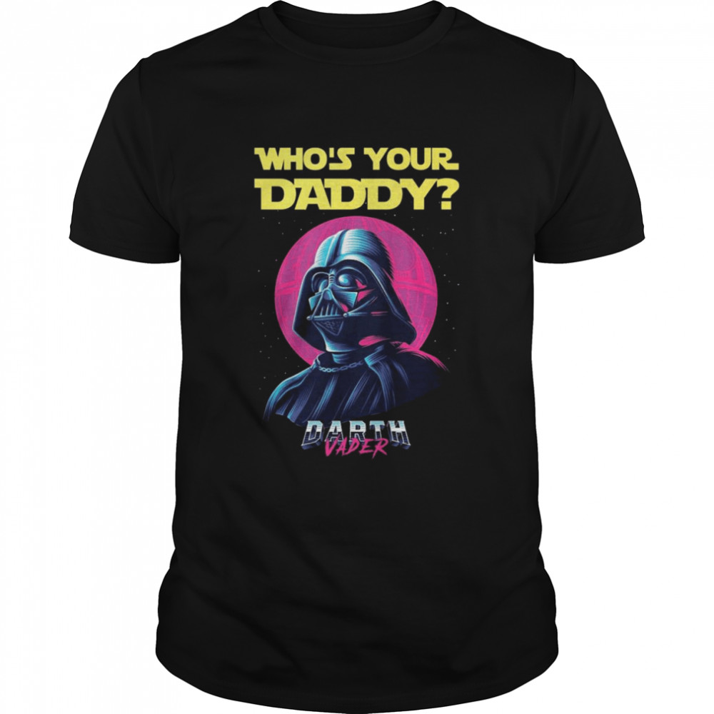 Who’s Your Daddy Darth Vader 2022 Shirt