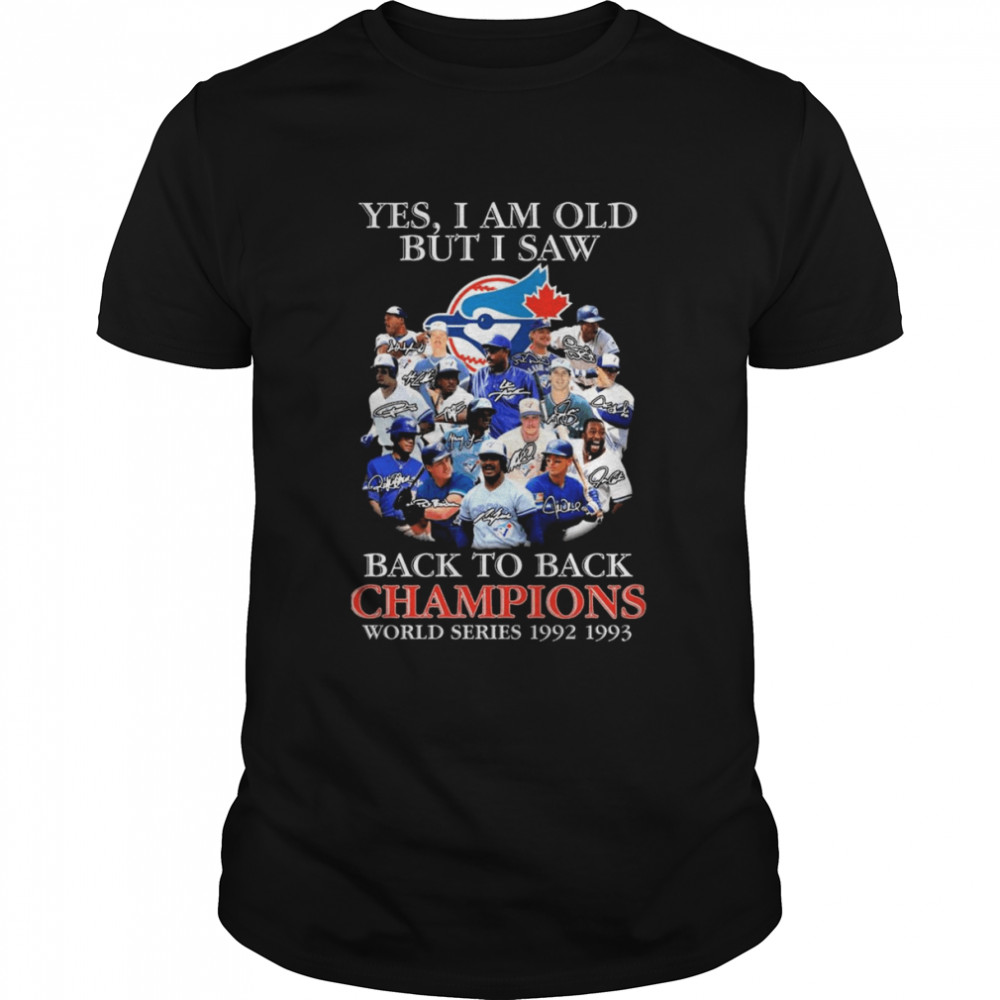 Yes I am old but I saw Toronto Blue Jays 2022 back to back Champions World Series 1992 1993 signatures shirt