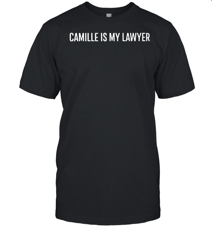 Camille is my lawyer shirt