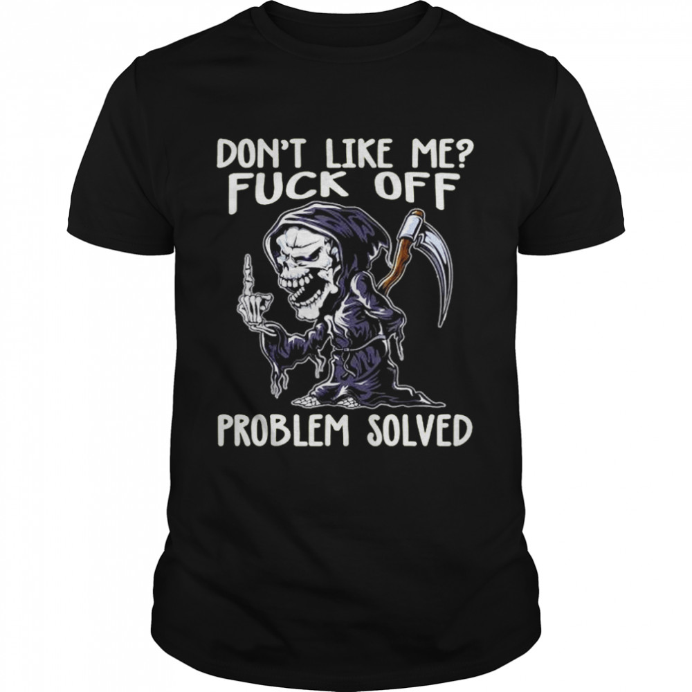 Death don’t like me fuck off problem solved grim reaper halloween shirt