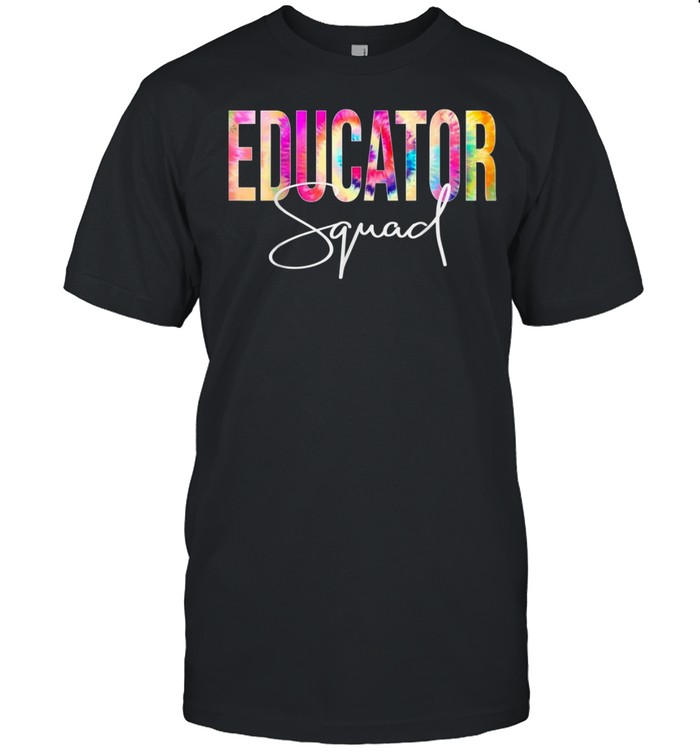 Educator Squad Tie Dye Back To School Appreciationshirt Shirt