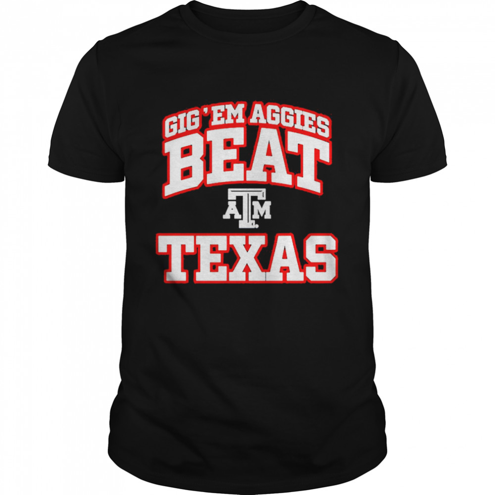 Gig’em Aggies Beat Texas T-Shirt