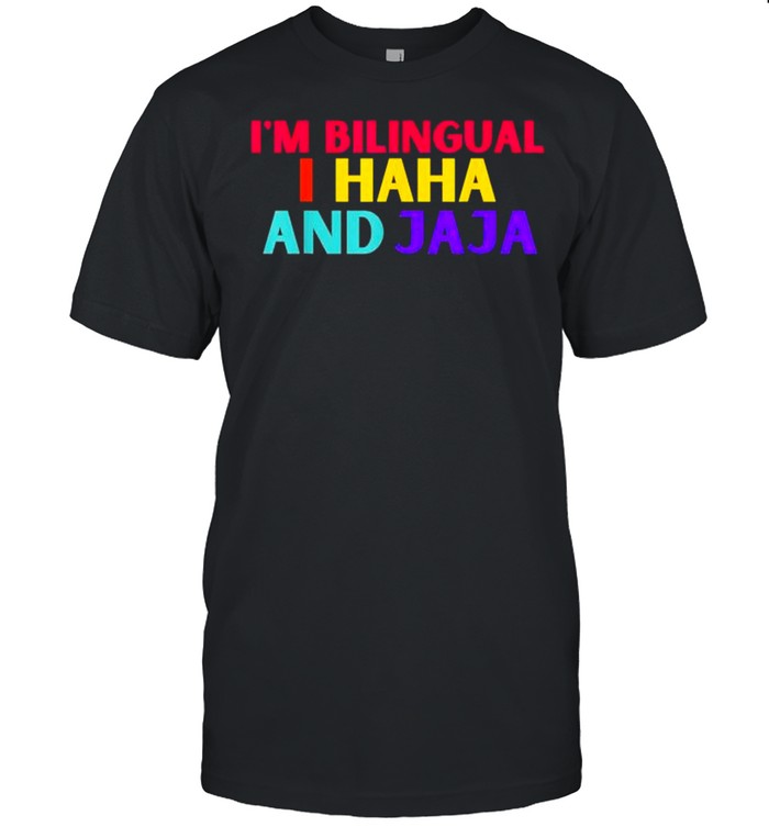 I’m bilingual I haha and jaja spanish spanglish teacher shirt