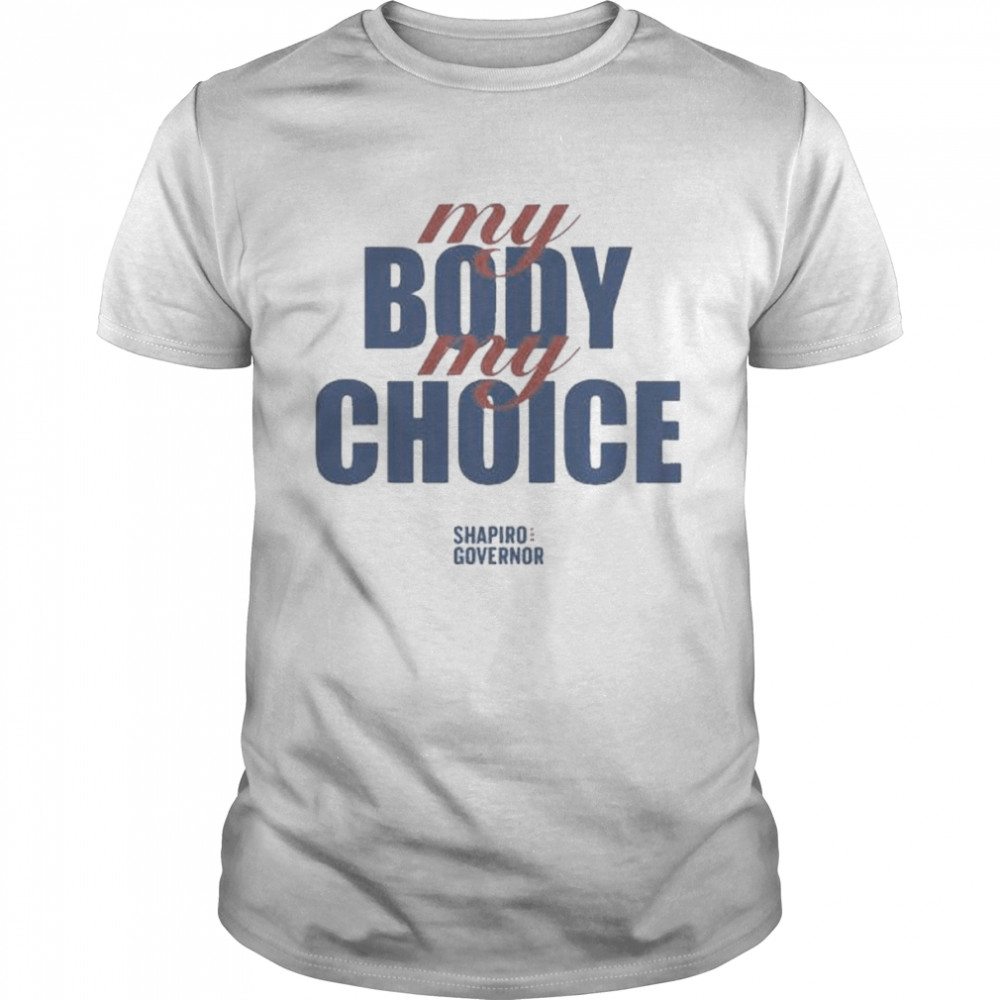 Josh Shapiro My Body My Choice Shirt