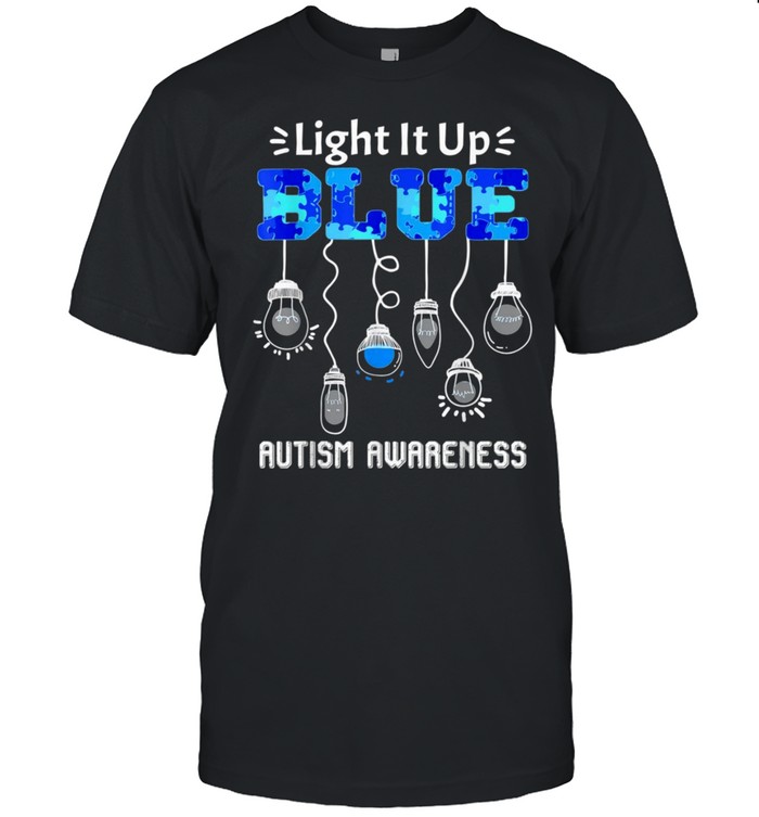 Light It Up Blue For Autism Awarenessshirt Shirt