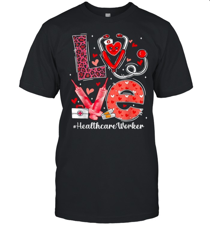 Love Heart Stethoscope Healthcare Worker Valentine Dayshirt Shirt