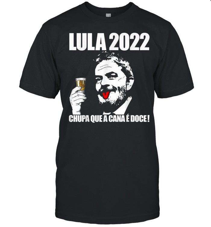 Lula Presidente Do Brasil 2022 Lula President Of Brazil 2022Shirt Shirt