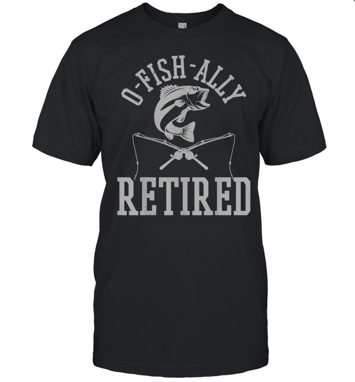 Mens OhFishAlly Retired Fisherman Fishing RetirementShirt Shirt