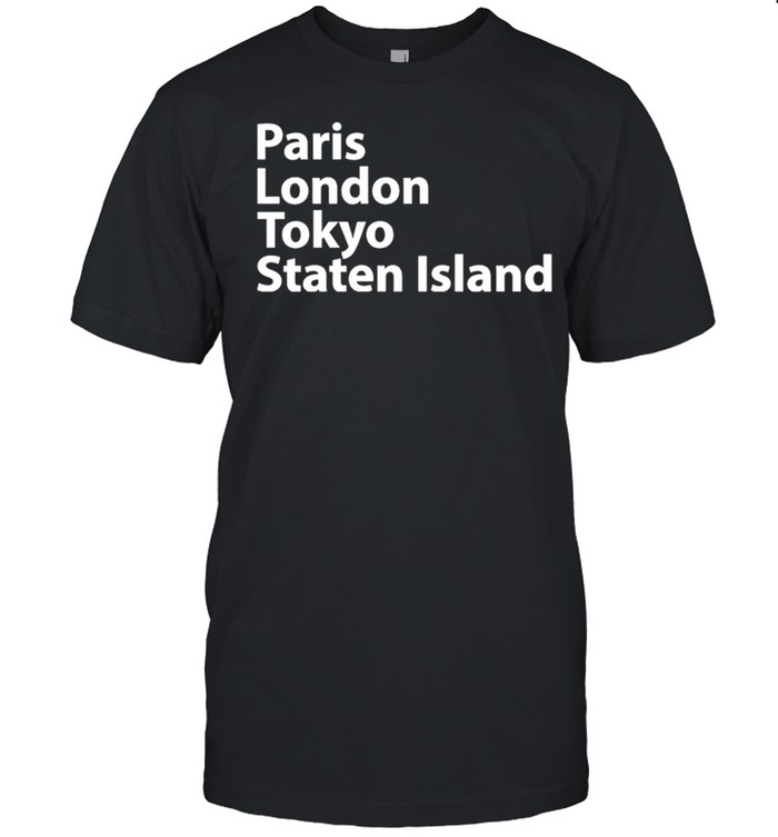 Paris London Tokyo Staten Island T-Shirt