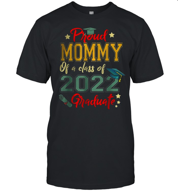 Proud Mommy Of a 2022 Graduate Class Of 2022 Graduation T-Shirt