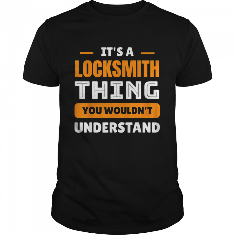 Its A Locksmith Thing You Wouldn’t Understand T-Shirt