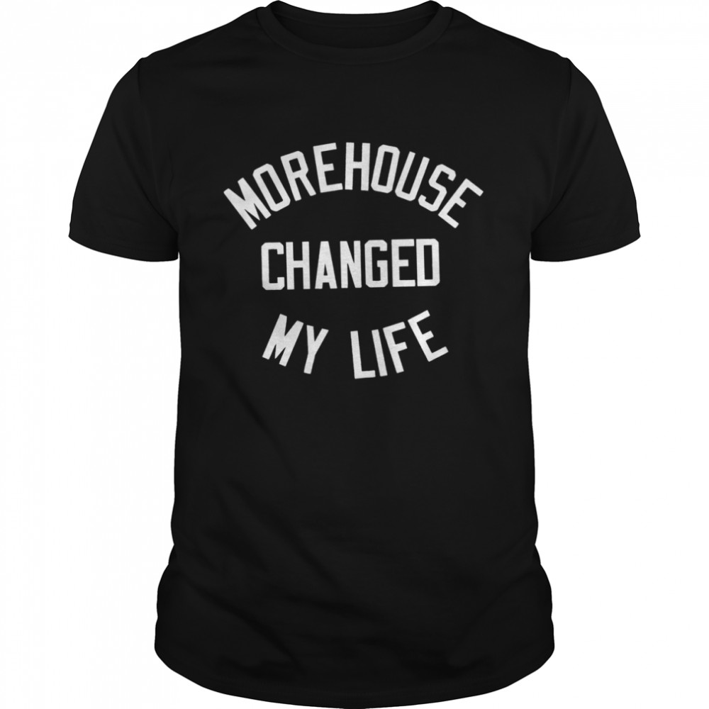 Morehouse Changed My Life Shirt