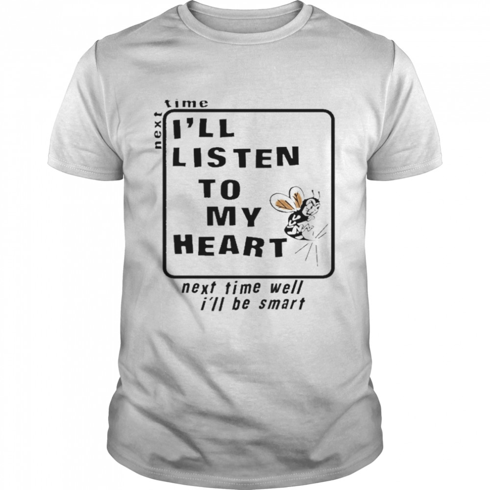 Next Time I’ll Listen To My Heart Shirt