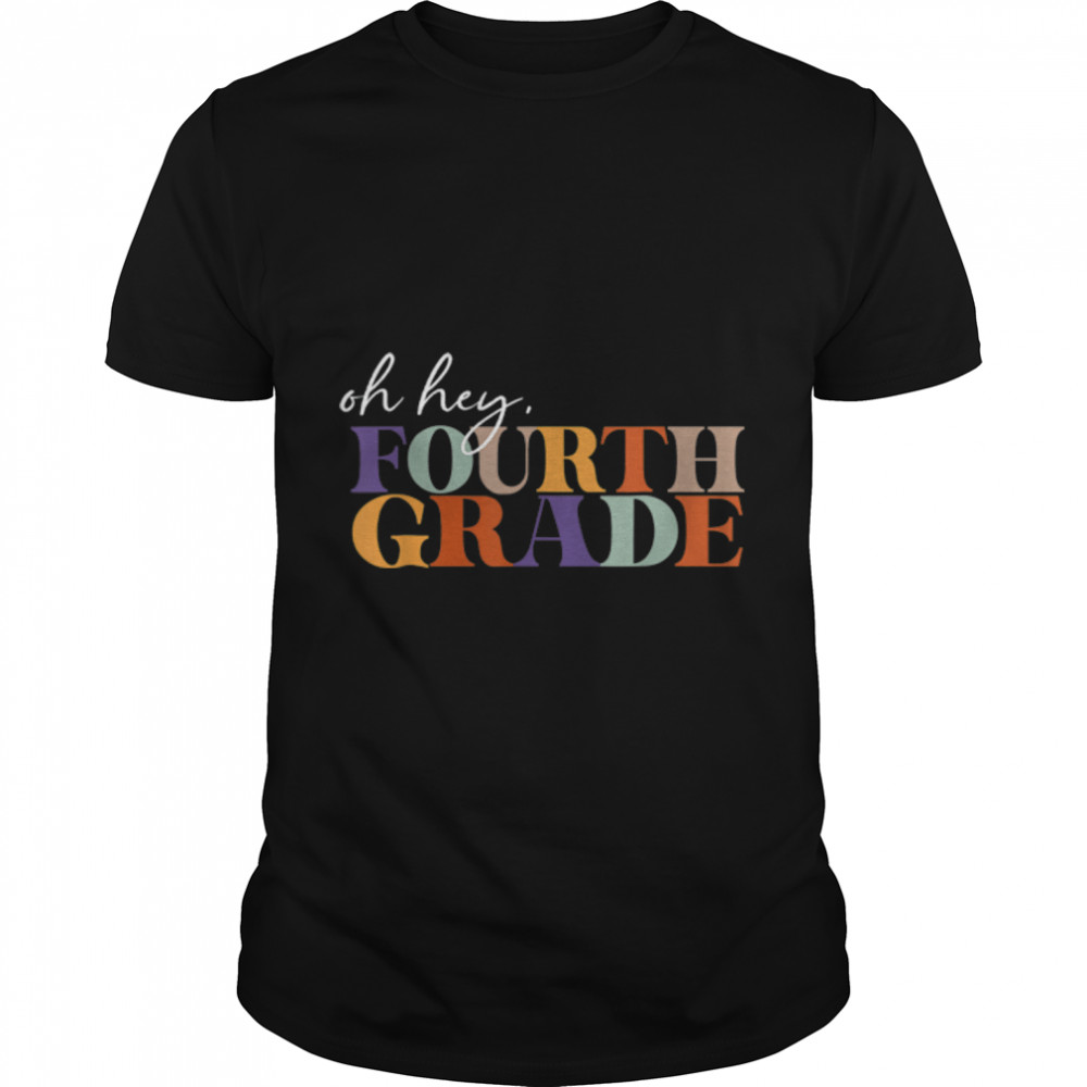Oh Hey Fourth Grade Back to School For Teachers And Students T-Shirt B0B1CZNMGD