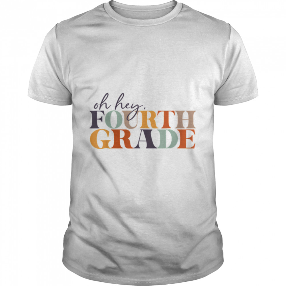 Oh Hey Fourth Grade Back To School For Teachers And Students T-Shirt B0B1D14Lpb