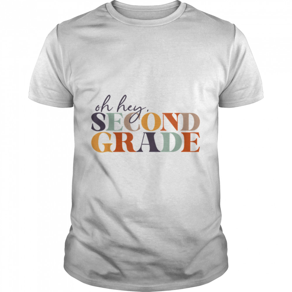 Oh Hey Second Grade Back To School For Teachers And Students T-Shirt B0B1Czk13J