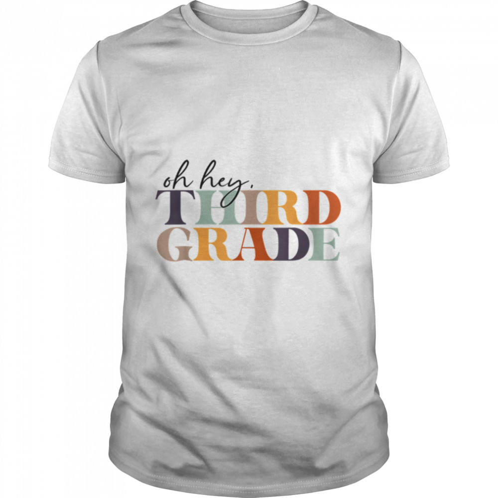 Oh Hey Third Grade Back To School For Teachers And Students T-Shirt B0B1Czczcq