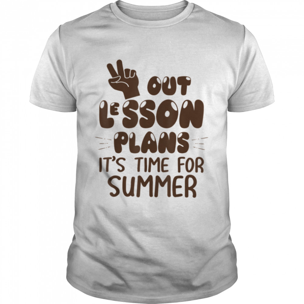 Peace Out Lesson Plans It’s Time For Summer Teacher Student T-Shirt B0B1D5Gfwk