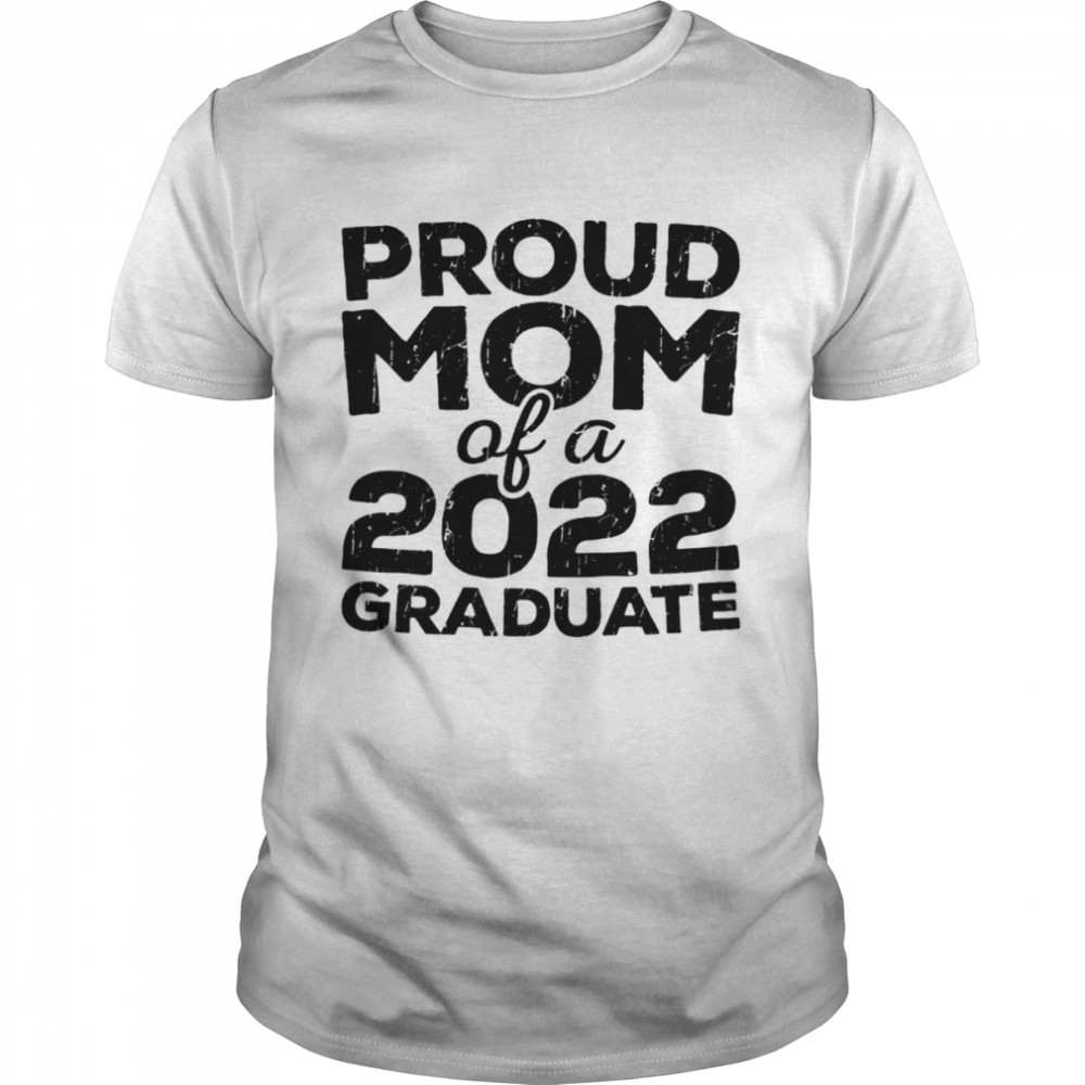 Proud Mom Of A 2022 Graduate Senior Class Graduationshirt