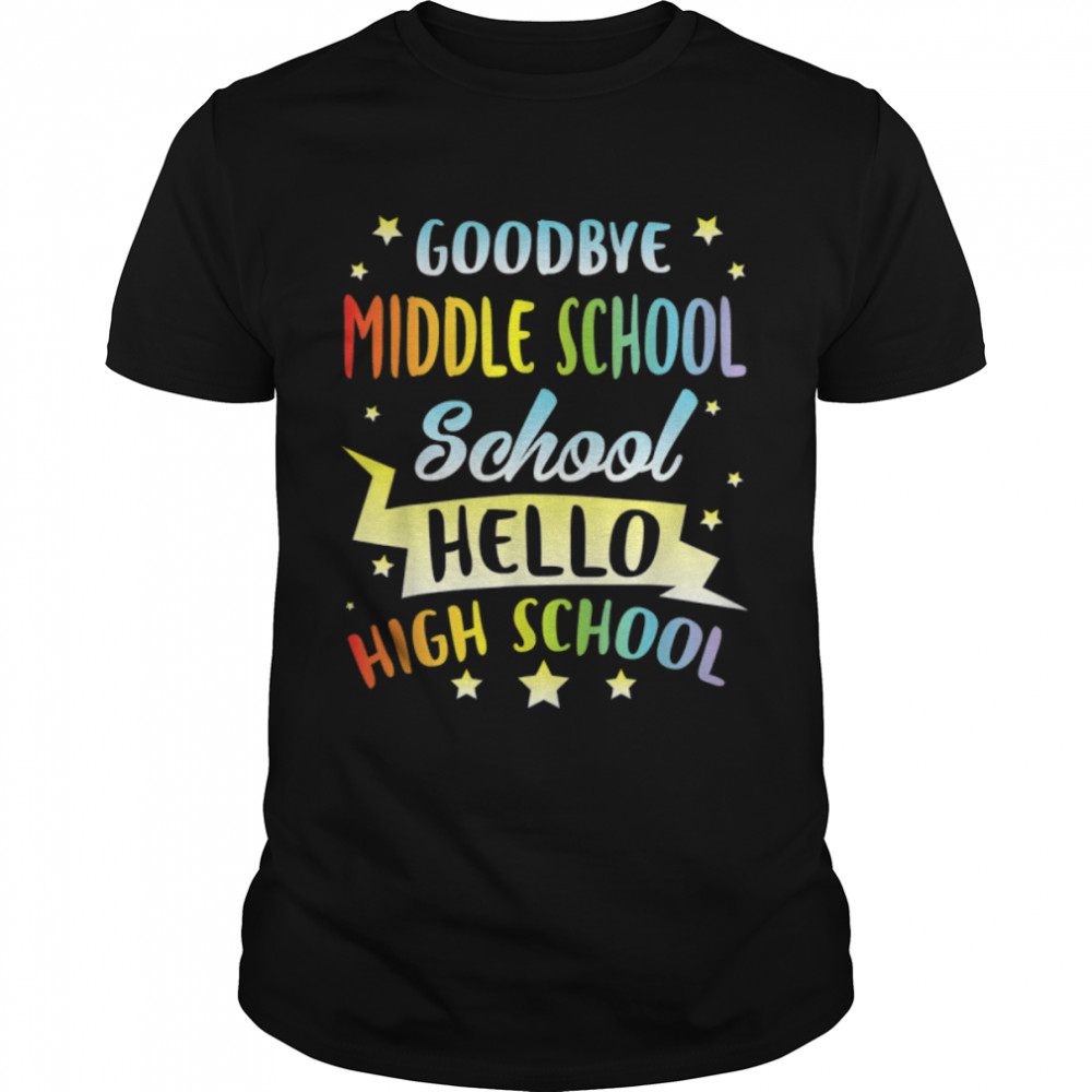 Student Goodbye Middle School Hello High School Happy TS T-Shirt B0B1CTDCW3