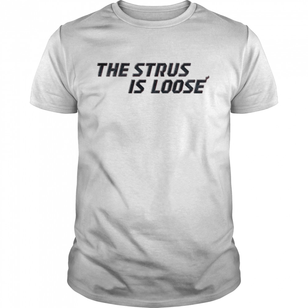 The Strus Is Loose Shirt