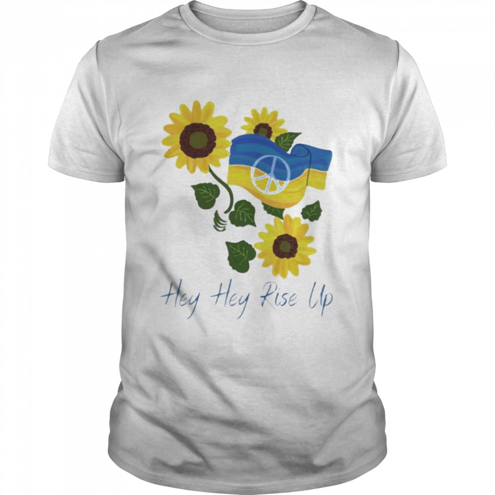 Up Like Sunflower Hey Hey Rise Up Ukraine Shirt