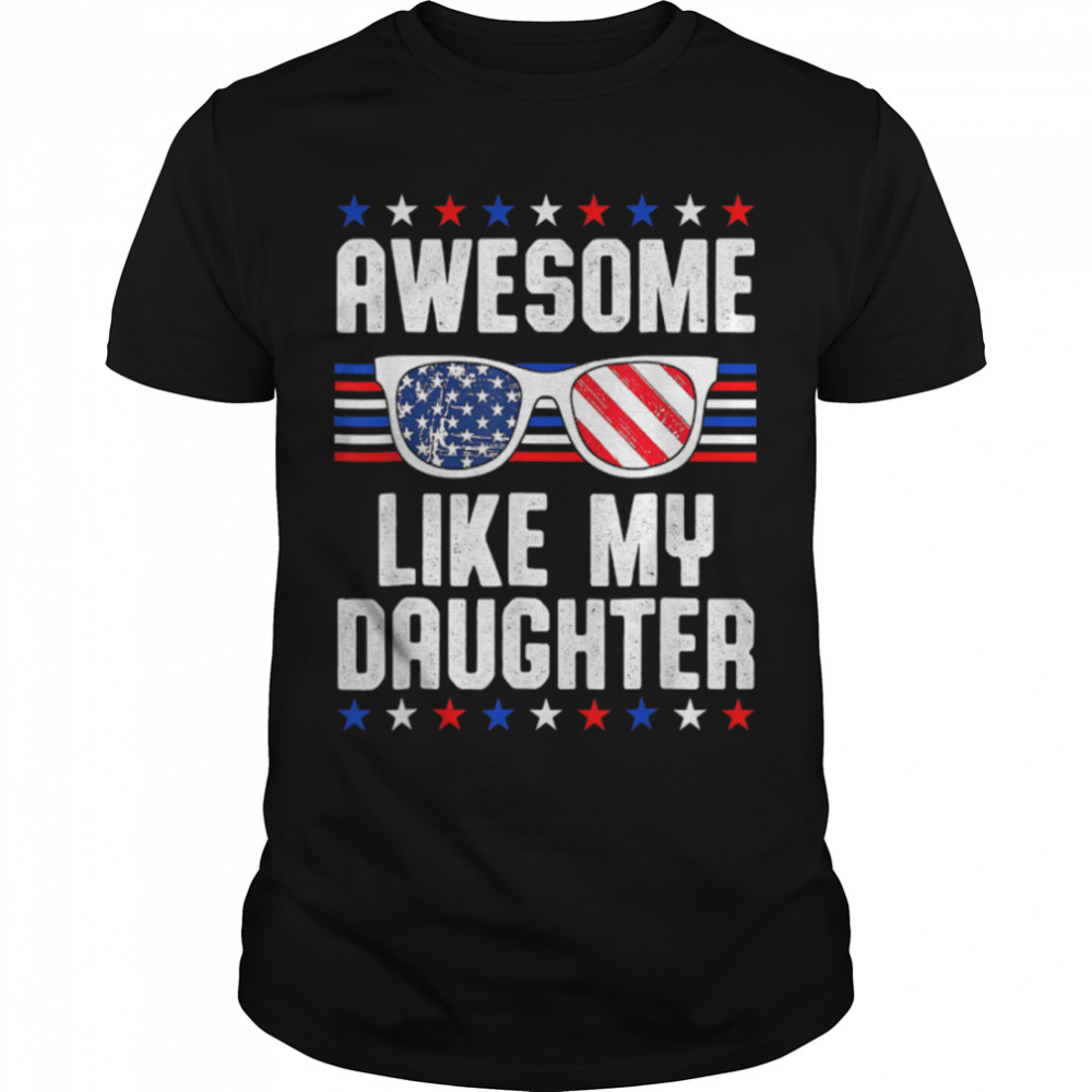 4Th Of July Funny Father'S Day Dad Awesome Like My Daughter T-Shirt B0B1Znsgrc