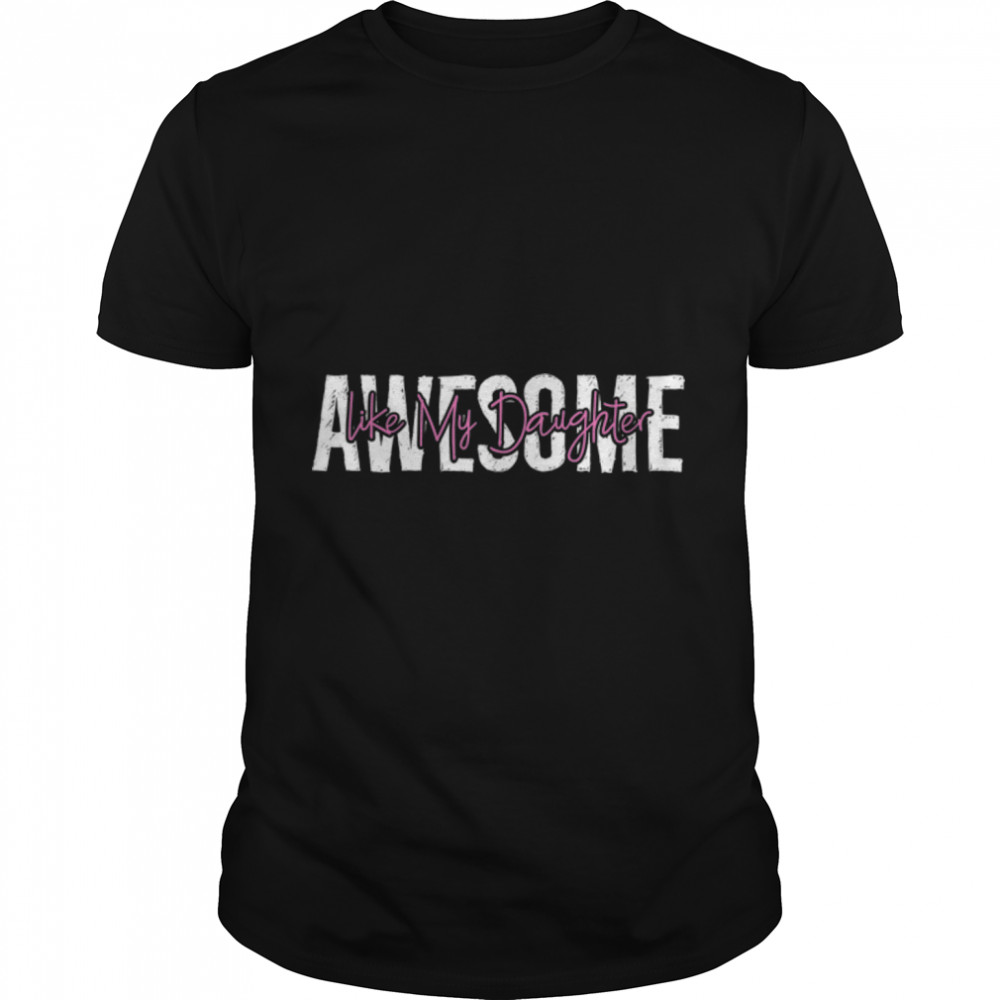 Awesome Like My Daughter Father Day Gifts From Daughter T-Shirt B0B1Zq8Ntv