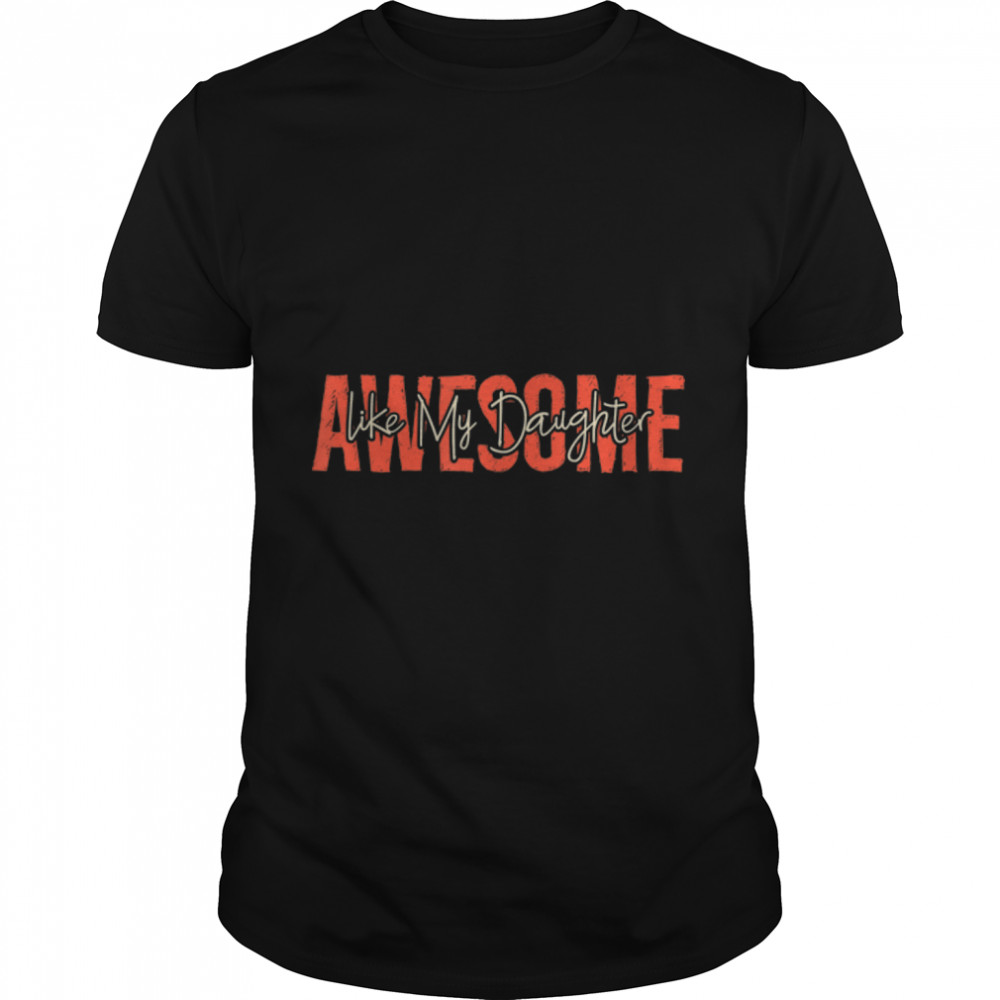 Awesome Like My Daughter Father'S Day Dad Day Funny Dad T-Shirt B0B1Zpx9Rx