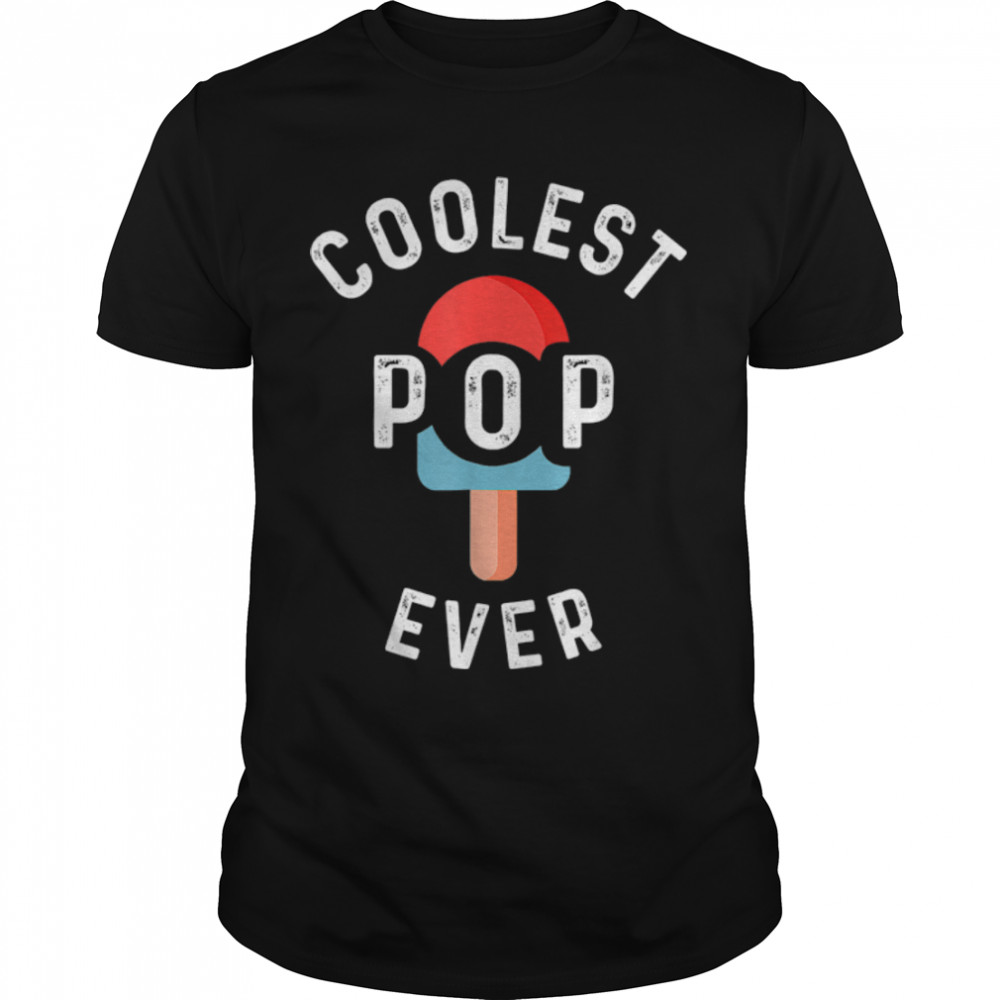Coolest Pop Ever Popsicle Men Best Dad Ever Cool Fathers Day T- B0B1ZRXND4 Classic Men's T-shirt
