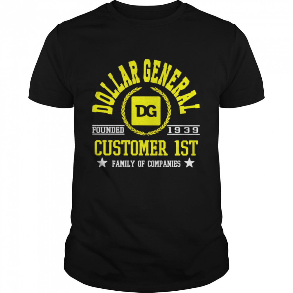 Dollar General Customer 1St Family Of Companies Shirt