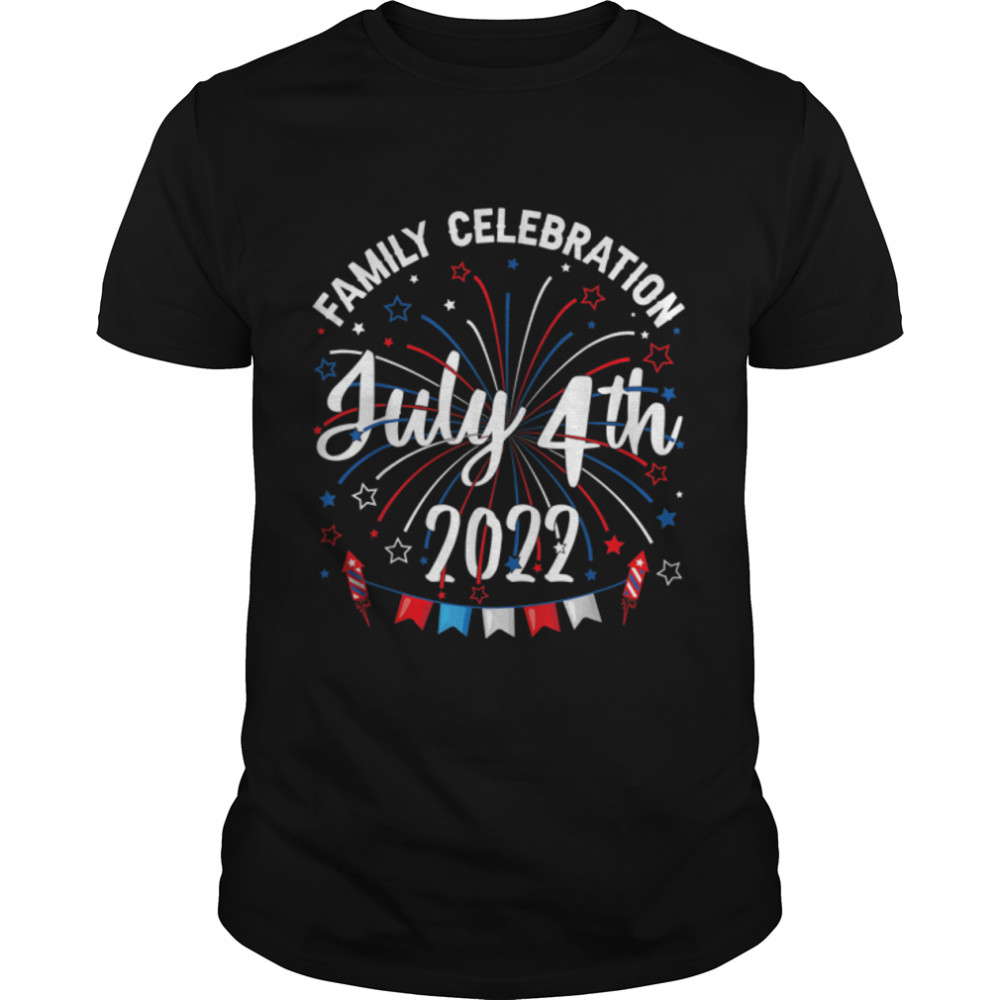 Family Celebration July 4th 2022 for Men and Women Boy Girl T-Shirt B0B1ZRZKGJ